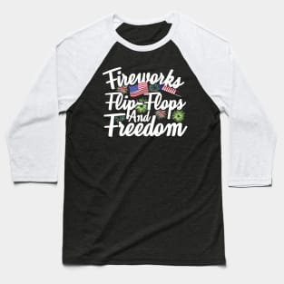 Fireworks Flip Flops And Freedom Baseball T-Shirt